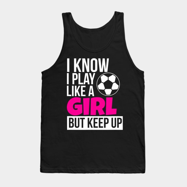 Play Like A Girl Soccer for Daughter GIrls Birthday Tank Top by mccloysitarh